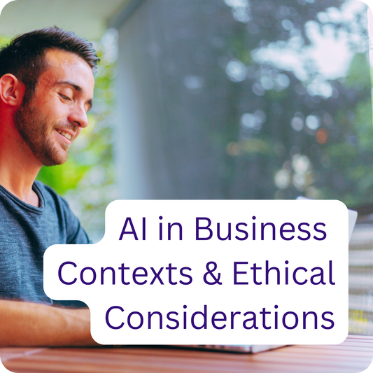 AI in Business Contexts and Ethical Considerations
