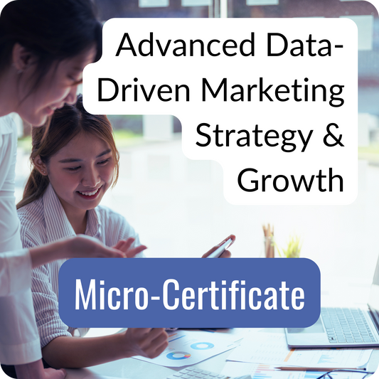 Advanced Data-Driven Marketing Strategy & Growth Micro-Certificate