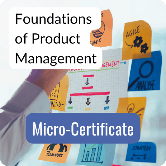 Foundations of Product Management Micro-Certificate